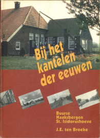 Bij het kantelen der eeuwen - Buurse, Haaksbergen, St. Isidorushoeve - J.E. ten Broeke