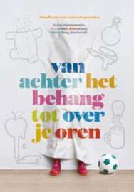 Van achter het behang tot over je oren handboek voor relaxed opvoeden - Roos Schlikker