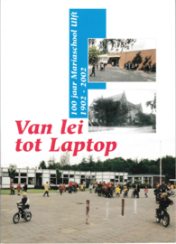 Van lei tot laptop - 100 jaar Mariaschool Ulft