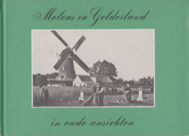 Molens in Gelderland in oude ansichten - H A Visser