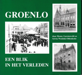 Groenlo-Een Blik in het Verleden – Henny Garstenveld & Sylvia Wentink-Oldenkotte