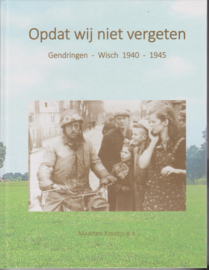 Opdat wij niet vergeten - Gendringen-Wisch 1940-1945 - Maarten Koudijs e.a.