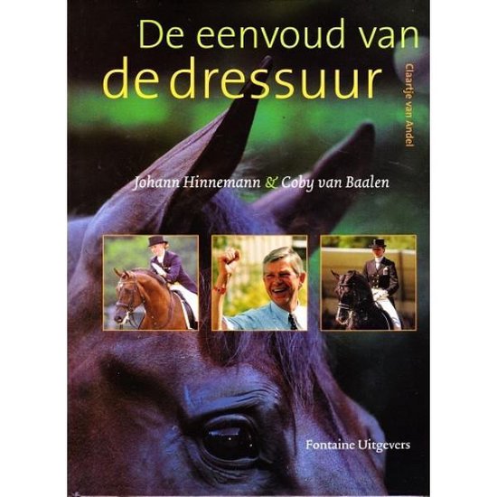 Eenvoud Van De Dressuur Johann Hinnemann & Coby van Baalen - C. van Andel