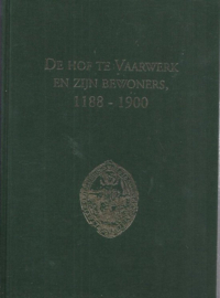 De hof Te Vaarwerk en zijn bewoners, 1188-1900 - B.H.M. te Vaarwerk