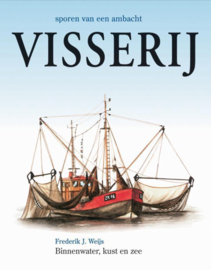 Visserij - sporen van een ambacht - Frederik J. Weijs