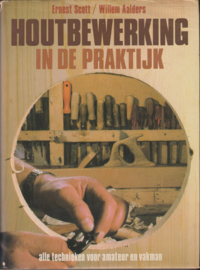 Houtbewerking in de praktijk - Ernest Scott, Willem Aalders