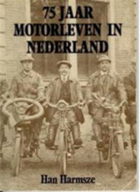75 JAAR MOTORLEVEN IN NEDERLAND - HAN HARMSZE
