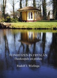 Tuinhuizen in Fryslân - theekoepels en priëlen - Rudolf J. Wielinga