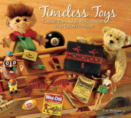 Timeless Toys Classic Toys and the Playmakers Who Created Them - Tim Walsh