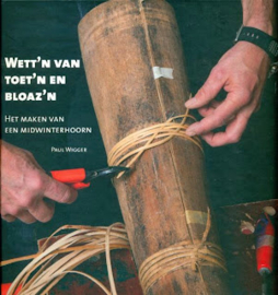 Wett'n van toet'n en bloaz'n: het maken van een midwinterhoorn - Paul Wigger