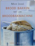 Meer Dan Brood Bakken Met uw Broodbakmachine - Sonia Allison