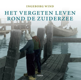 Het vergeten leven rond de zuiderzee - Ingeborg Wind