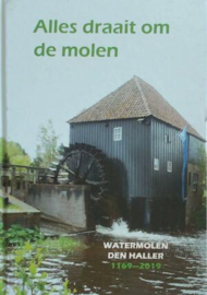 Alles draait om de molen 850 jaar watermolen Den Haller - Albert Schimmelpenninck, Marinus Hondelink