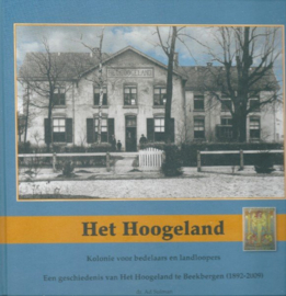 Het Hoogeland, kolonie voor bedelaars en landlopers een geschiedenis van het Hoogeland te Beekbergen (1892-2009) - Ad Sulman