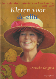 Kleren Voor De Elite Nederlandse couturiers en hun klanten 1882-2000 - Dieuwke Grĳpma