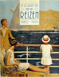 Gouden tijd van het reizen 1880-1939 -  Alexis Gregory, Marc van de Wiele