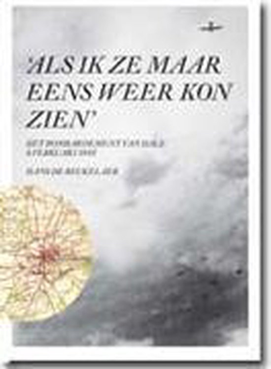 Als ik ze maar eens weer kon zien het bombardement van Dale 8 februari 1945 - H. de Beukelaer