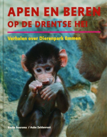 Apen En Beren Op De Drentse Hei Verhalen Over Dierenpark Emmen - B. Boersma
