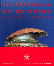 Scheepsbouw op de grens (1889-2000) 111 jaar scheepsbouw aan de Boven-Rijn te Lobith-Tolkamer - G.B. Janssen