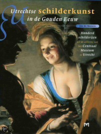 Utrechtse schilderkunst in de Gouden Eeuw - Jos de Meyere