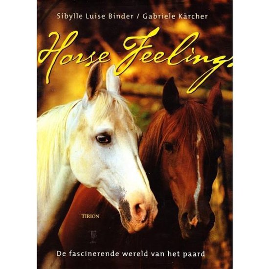 Horse Feelings de fascinerende wereld van het paard - Sibylle Luise Binder & Gabriele Kärcher