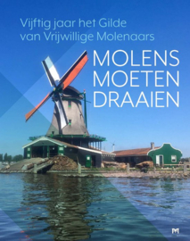 Molens moeten draaien - Gilde van Vrijwillige Molenaars
