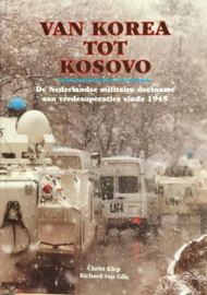 Van Korea tot Kosovo de Nederlandse militaire deelname aan vredesoperaties sinds 1945  -  Christ Klep en Richard van Gils