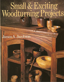 Small & Exciting Woodturning Projects - James A. Jacobsen