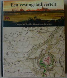 Een vestingstad vertelt, historie van Groenlo - J van der Pluijm