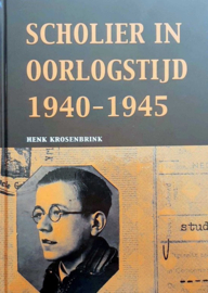 Scholier in oorlogstijd 1940-1945 Henk Krosenbrink