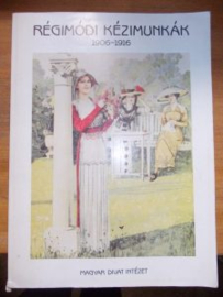 Régimódi kézimunkák 1906-1916 (Miklós Magda)