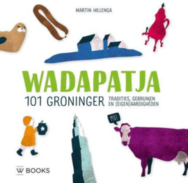 Wadapatja - 101 Groninger tradities, gebruiken en (eigen)aardigheden - Martin Hillenga