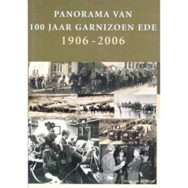 Panorama van 100 jaar Garnizoen Ede - 1906-2006 - Evert van de Weerd