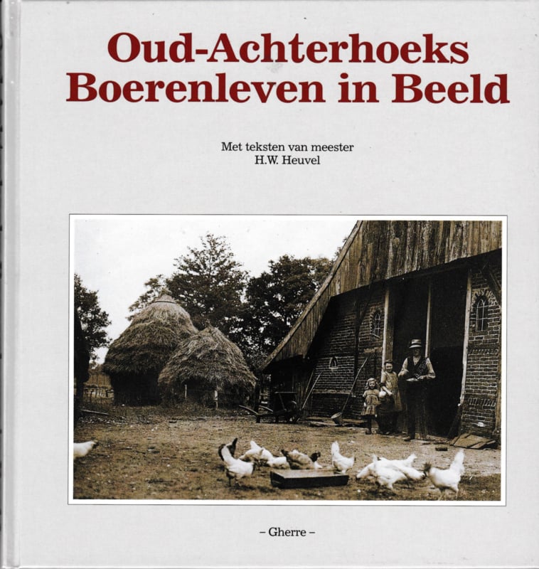 Oud - Achterhoeks Boerenleven in Beeld - Hans van Det en Henk Harmsen