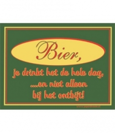 Bier,je drinkt het de hele dag, ...en niet alleen bij het ontbijt! (Breedte 16 cm Lengte 21 cm )