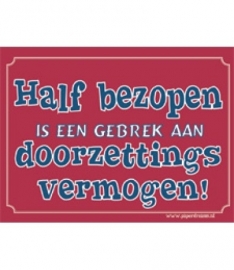 Half bezopen is een gebrek aan doorzettings vermogen! (Breedte 16 cm Lengte 21 cm) 