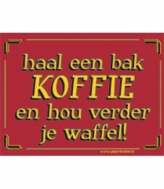 haal een bak KOFFIE en hou verder je waffel! (Breedte 16 cm Lengte 21 cm) 