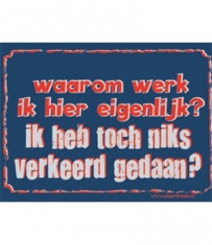 Waarom werk ik hier eigenlijk? ik heb toch niks verkeerd gedaan?