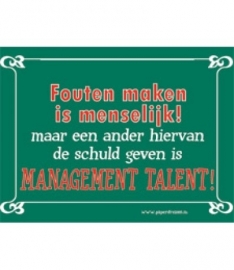 Fouten maken is menselijk! Maar een ander hiervan de schuld geven is MANAGEMENT TALENT! (Breedte 16 cm Lengte 21 cm) 