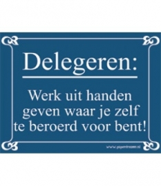 Delegeren: Werk uit handen geven waar je zelf te beroerd voor bent! (Breedte 16 cm Lengte 21 cm) 