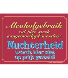 Alcoholgebruik zal hier sterk aangemoedigd worden! Nuchterheid word hier niet op prijs gesteld! (Breedte 16 cm Lengte 21 cm)