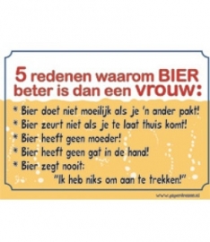 5 redenen waarom BIER beter is dan een VROUW: (Breedte 16 cm Lengte 21 cm)