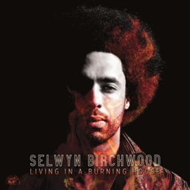 Selwyn Birchwood - Living In a Burning House (LP)