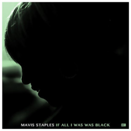 Mavis Staples ‎– If All I Was Was Black (LP)
