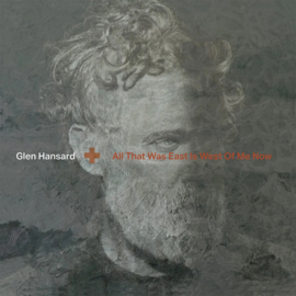 Glen Hansard - All That Was East is West of Me Now (PRE ORDER) (LP)