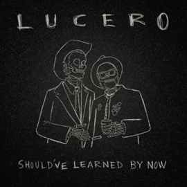 Lucero - Should've Learned By Now (LP)