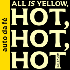 Auto Da Fé – All Is Yellow, Hot, Hot, Hot (Extended (12" Single) T10