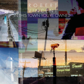 Robert Vincent - In This Town You're  Owned (LP)