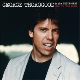 George Thorogood & The Destroyers ‎– Bad To The Bone (LP) B80