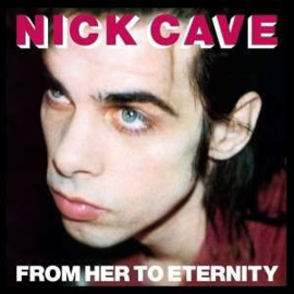 Nick Cave & Bad Seeds - From Her To Eternity (LP)